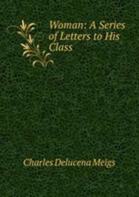 Woman: A Series of Letters to His Class