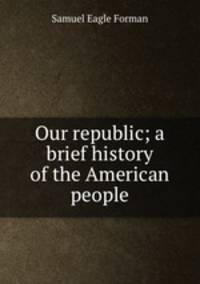 Our republic; a brief history of the American people