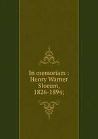 In memoriam : Henry Warner Slocum, 1826-1894;