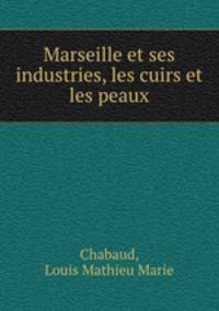Marseille et ses industries, les cuirs et les peaux