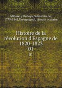 Histoire de la rvolution d`Espagne de 1820-1823. 01