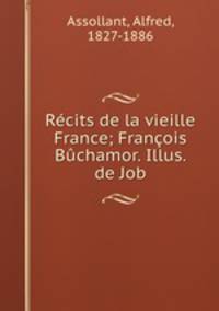 Rcits de la vieille France; Franois Bchamor. Illus. de Job