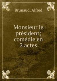 Monsieur le prsident; comdie en 2 actes