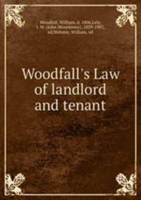 Woodfall`s Law of landlord and tenant