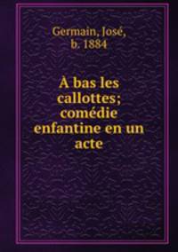bas les callottes; comdie enfantine en un acte