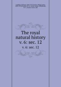 The royal natural history. v. 6: sec. 12