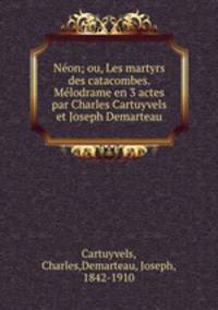 Non; ou, Les martyrs des catacombes. Mlodrame en 3 actes par Charles Cartuyvels et Joseph Demarteau