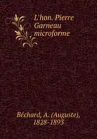 L`hon. Pierre Garneau microforme