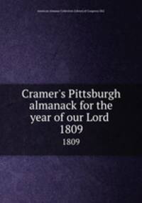 Cramer`s Pittsburgh almanack for the year of our Lord . 1809