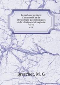 Rpertoire gnral d`anatomie et de physiologie pathologiques et du clinique chirurgicale. v.5-6