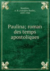 Paulina; roman des temps apostoliques