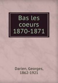 Bas les coeurs 1870-1871