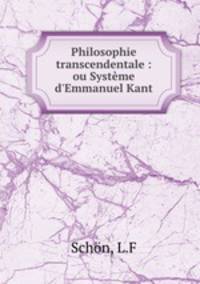 Philosophie transcendentale : ou Systme d`Emmanuel Kant