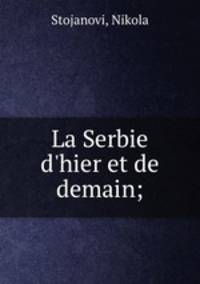 La Serbie d`hier et de demain;