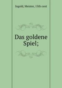 Das goldene Spiel;