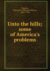 Unto the hills; some of America`s problems
