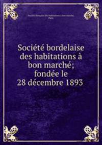 Socit bordelaise des habitations bon march; fonde le 28 dcembre 1893