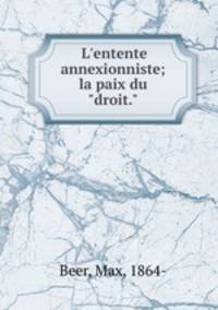 L`entente annexionniste; la paix du "droit."