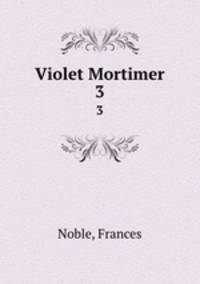 Violet Mortimer. 3