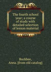 The fourth school year; a course of study with detailed selection of lesson material