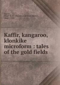 Kaffir, kangaroo, klonkike microform : tales of the gold fields