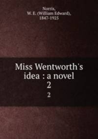 Miss Wentworth`s idea : a novel. 2