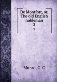De Montfort, or, The old English nobleman. 3