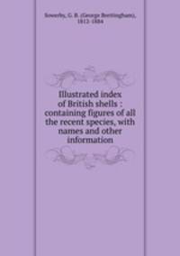 Illustrated index of British shells : containing figures of all the recent species, with names and other information