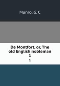 De Montfort, or, The old English nobleman. 1
