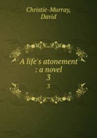 A life`s atonement : a novel. 3