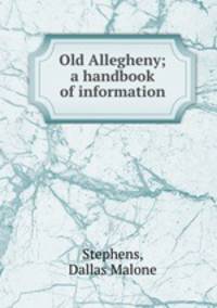 Old Allegheny; a handbook of information