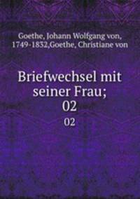 Briefwechsel mit seiner Frau;. 02