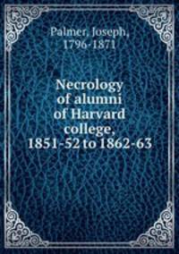 Necrology of alumni of Harvard college, 1851-52 to 1862-63