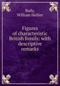 Figures of characteristic British fossils: with descriptive remarks