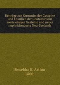 Beitrge zur Kenntniss der Gesteine und Fossilien der Chataminseln sowie einiger Gesteine und neuer nephritfundorte Neu-Seelands
