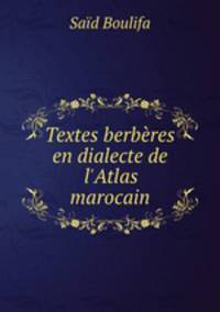 Textes berbres en dialecte de l`Atlas marocain
