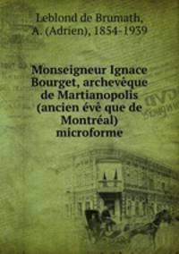 Monseigneur Ignace Bourget, archevque de Martianopolis (ancien v que de Montral) microforme