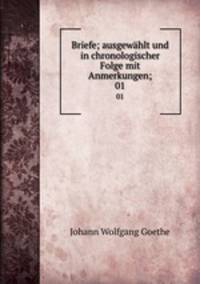 Briefe; ausgewhlt und in chronologischer Folge mit Anmerkungen;. 01