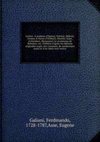 Lettres . madame d`Epinay, Voltaire, Diderot, Grimm, le baron d`Holbach, Morelle, Suart, d`Alembert, Marmontel, la vicomtesse de Belsunce, etc. Publies d`aprs les ditions originales augm. des variantes, de nombreuses notes et d`un index avec notice
