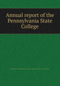 Annual report of the Pennsylvania State College