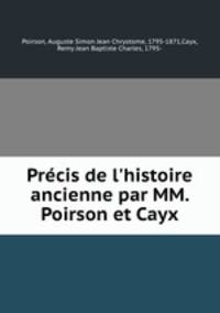 Prcis de l`histoire ancienne par MM. Poirson et Cayx
