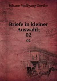 Briefe in kleiner Auswahl;. 02