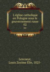 L`glise catholique en Pologne sous le gouvernement russe. 02