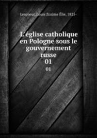 L`glise catholique en Pologne sous le gouvernement russe. 01