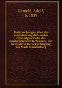 Untersuchungen ber die versteinerungsfhrenden Diluvialgeschiebe des norddeutschen Flachlandes, mit besonderer Bercksichtigung der Mark Brandenburg