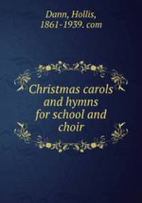 Christmas carols and hymns for school and choir