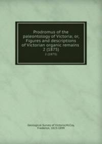 Prodromus of the paleontology of Victoria; or, Figures and descriptions of Victorian organic remains . 2 (1875)