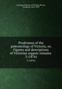 Prodromus of the paleontology of Victoria; or, Figures and descriptions of Victorian organic remains . 3 (1876)