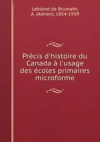 Prcis d`histoire du Canada l`usage des coles primaires microforme
