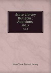 State Library Bulletin : Additions . no.3